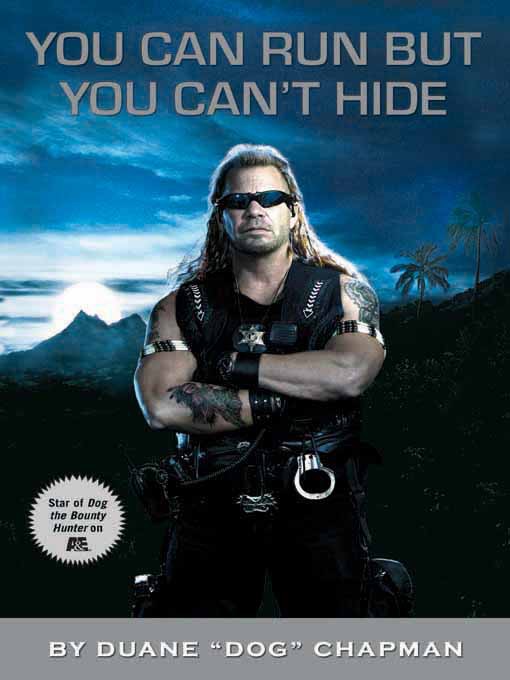 Title details for You Can Run But You Can't Hide by Duane Dog Chapman - Available